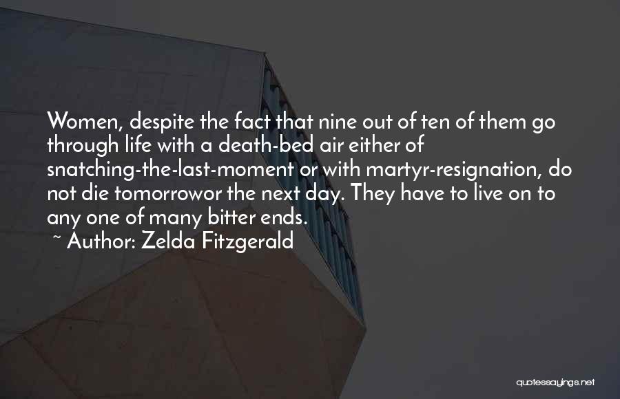 Zelda Fitzgerald Quotes: Women, Despite The Fact That Nine Out Of Ten Of Them Go Through Life With A Death-bed Air Either Of