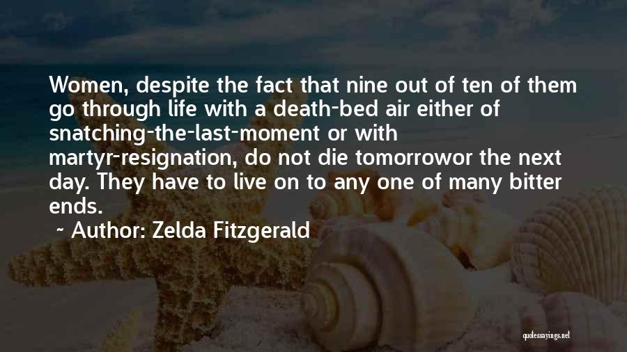 Zelda Fitzgerald Quotes: Women, Despite The Fact That Nine Out Of Ten Of Them Go Through Life With A Death-bed Air Either Of