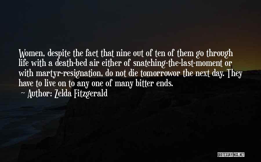 Zelda Fitzgerald Quotes: Women, Despite The Fact That Nine Out Of Ten Of Them Go Through Life With A Death-bed Air Either Of