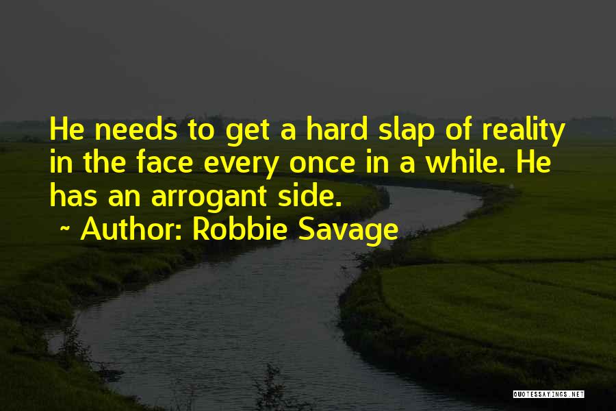 Robbie Savage Quotes: He Needs To Get A Hard Slap Of Reality In The Face Every Once In A While. He Has An