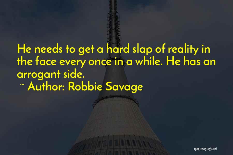 Robbie Savage Quotes: He Needs To Get A Hard Slap Of Reality In The Face Every Once In A While. He Has An