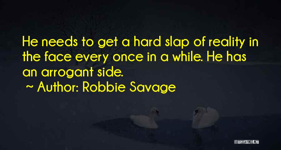 Robbie Savage Quotes: He Needs To Get A Hard Slap Of Reality In The Face Every Once In A While. He Has An