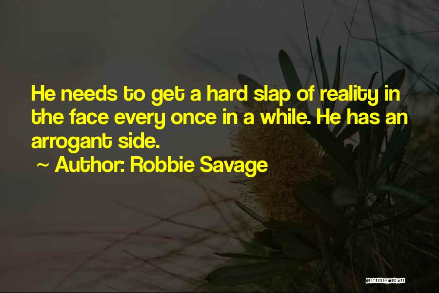 Robbie Savage Quotes: He Needs To Get A Hard Slap Of Reality In The Face Every Once In A While. He Has An