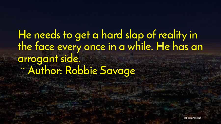 Robbie Savage Quotes: He Needs To Get A Hard Slap Of Reality In The Face Every Once In A While. He Has An