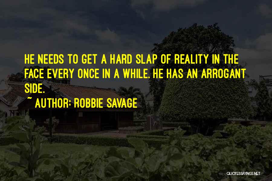 Robbie Savage Quotes: He Needs To Get A Hard Slap Of Reality In The Face Every Once In A While. He Has An