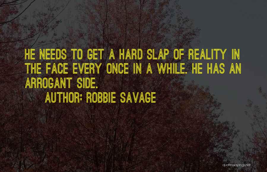 Robbie Savage Quotes: He Needs To Get A Hard Slap Of Reality In The Face Every Once In A While. He Has An