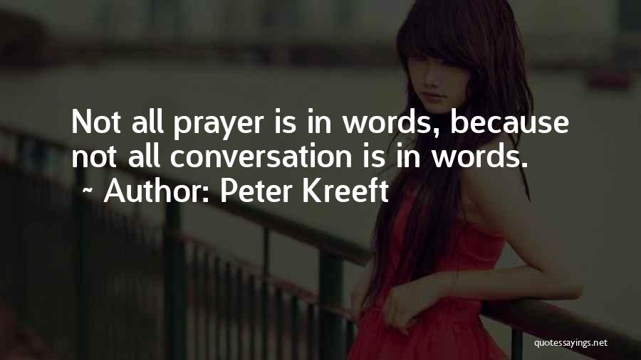 Peter Kreeft Quotes: Not All Prayer Is In Words, Because Not All Conversation Is In Words.