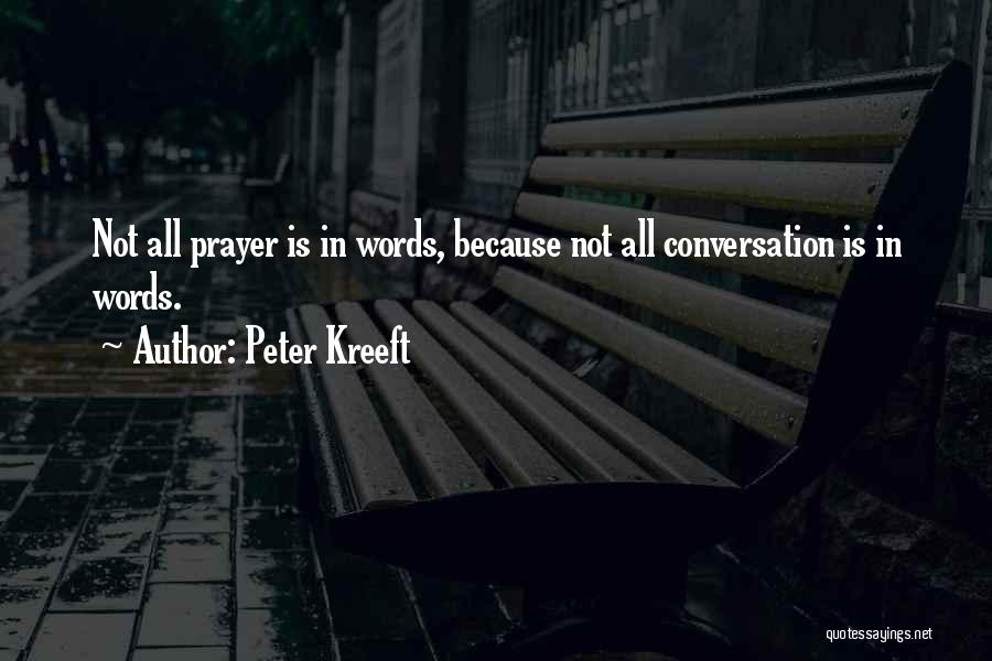 Peter Kreeft Quotes: Not All Prayer Is In Words, Because Not All Conversation Is In Words.