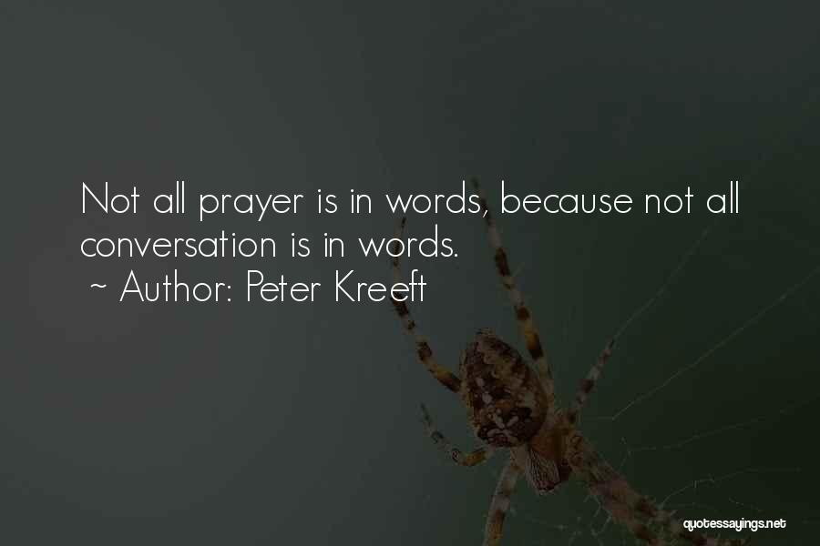 Peter Kreeft Quotes: Not All Prayer Is In Words, Because Not All Conversation Is In Words.