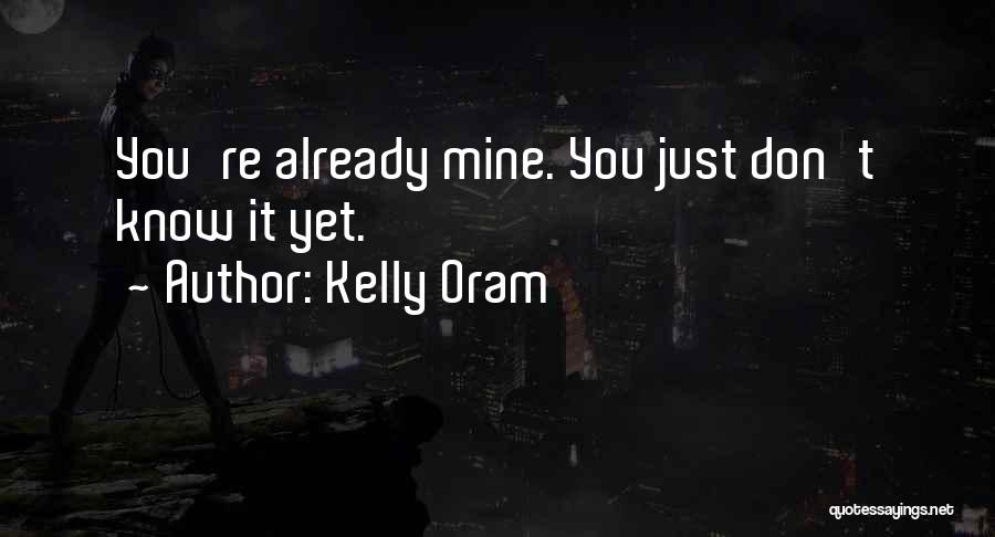 Kelly Oram Quotes: You're Already Mine. You Just Don't Know It Yet.