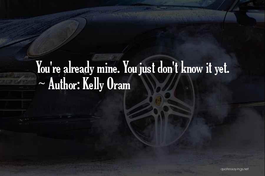 Kelly Oram Quotes: You're Already Mine. You Just Don't Know It Yet.