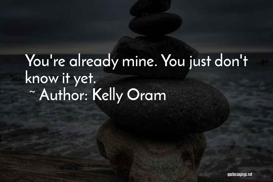 Kelly Oram Quotes: You're Already Mine. You Just Don't Know It Yet.