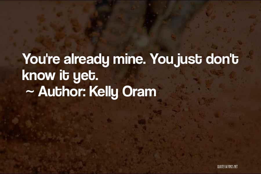 Kelly Oram Quotes: You're Already Mine. You Just Don't Know It Yet.