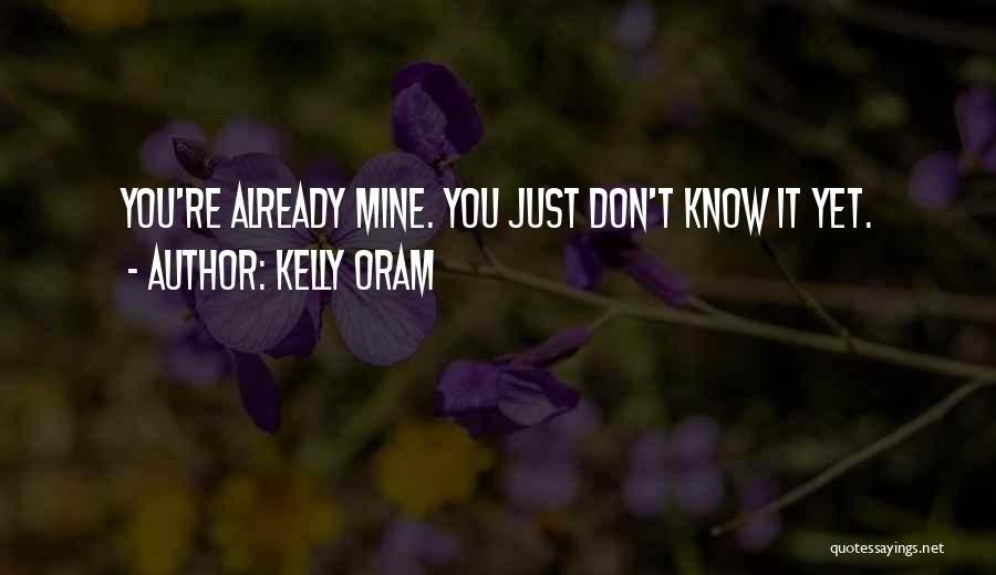 Kelly Oram Quotes: You're Already Mine. You Just Don't Know It Yet.