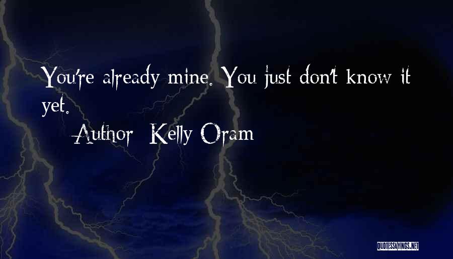 Kelly Oram Quotes: You're Already Mine. You Just Don't Know It Yet.