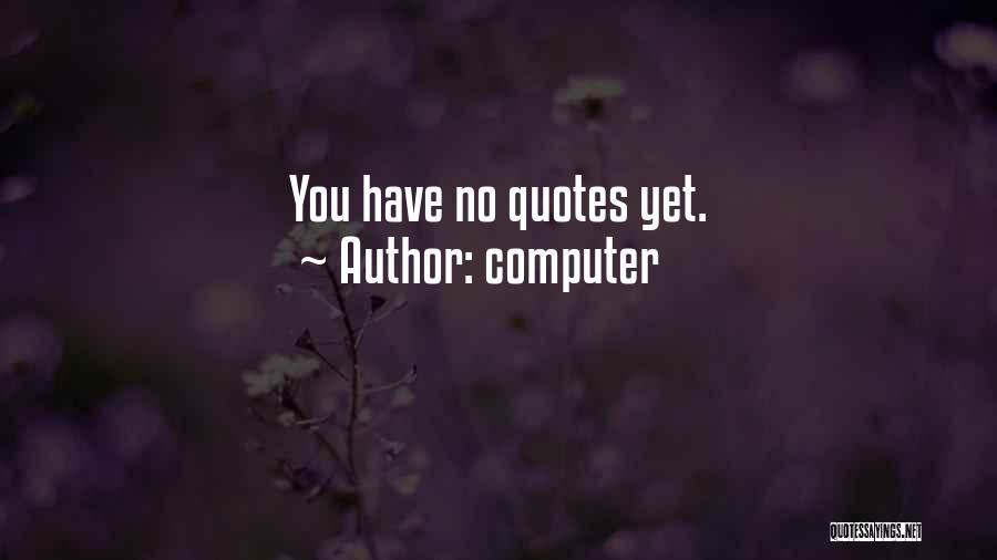 Computer Quotes: You Have No Quotes Yet.
