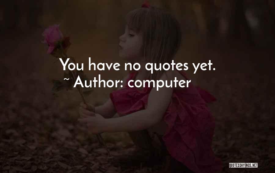 Computer Quotes: You Have No Quotes Yet.