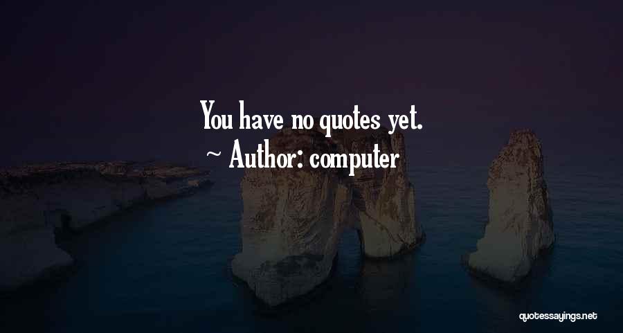 Computer Quotes: You Have No Quotes Yet.
