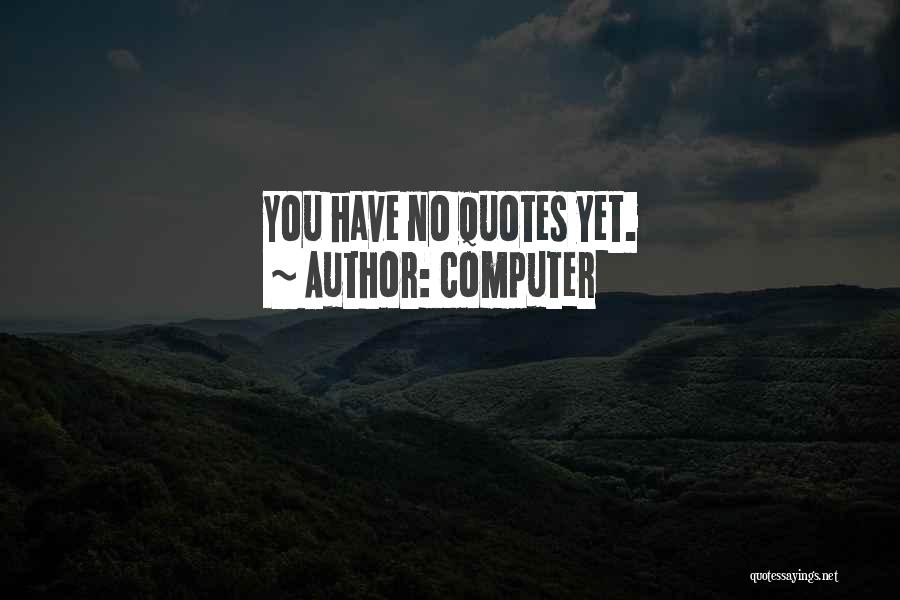 Computer Quotes: You Have No Quotes Yet.