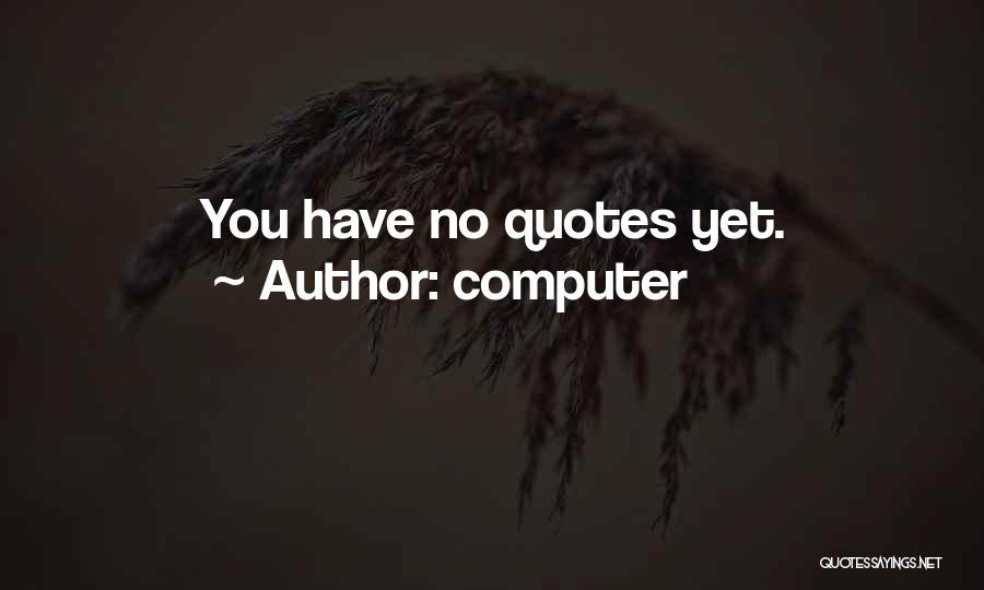 Computer Quotes: You Have No Quotes Yet.