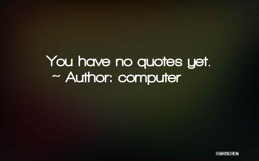 Computer Quotes: You Have No Quotes Yet.