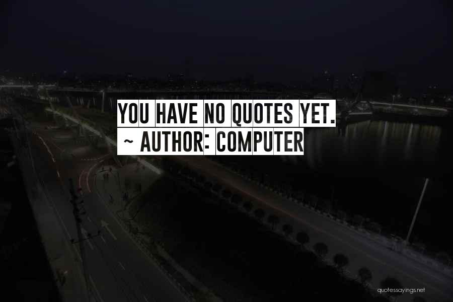 Computer Quotes: You Have No Quotes Yet.