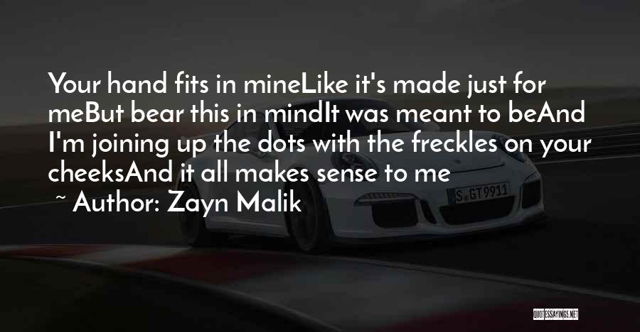 Zayn Malik Quotes: Your Hand Fits In Minelike It's Made Just For Mebut Bear This In Mindit Was Meant To Beand I'm Joining