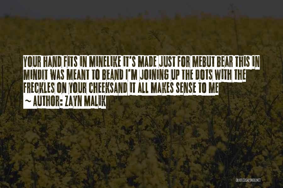 Zayn Malik Quotes: Your Hand Fits In Minelike It's Made Just For Mebut Bear This In Mindit Was Meant To Beand I'm Joining
