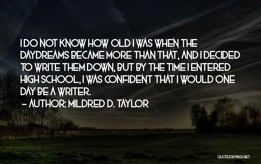 Mildred D. Taylor Quotes: I Do Not Know How Old I Was When The Daydreams Became More Than That, And I Decided To Write