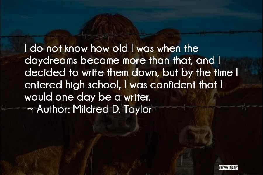 Mildred D. Taylor Quotes: I Do Not Know How Old I Was When The Daydreams Became More Than That, And I Decided To Write