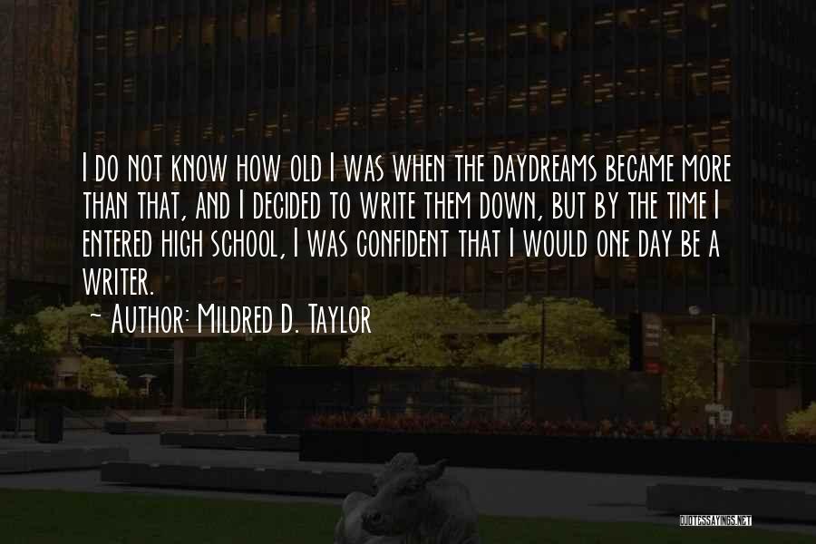 Mildred D. Taylor Quotes: I Do Not Know How Old I Was When The Daydreams Became More Than That, And I Decided To Write