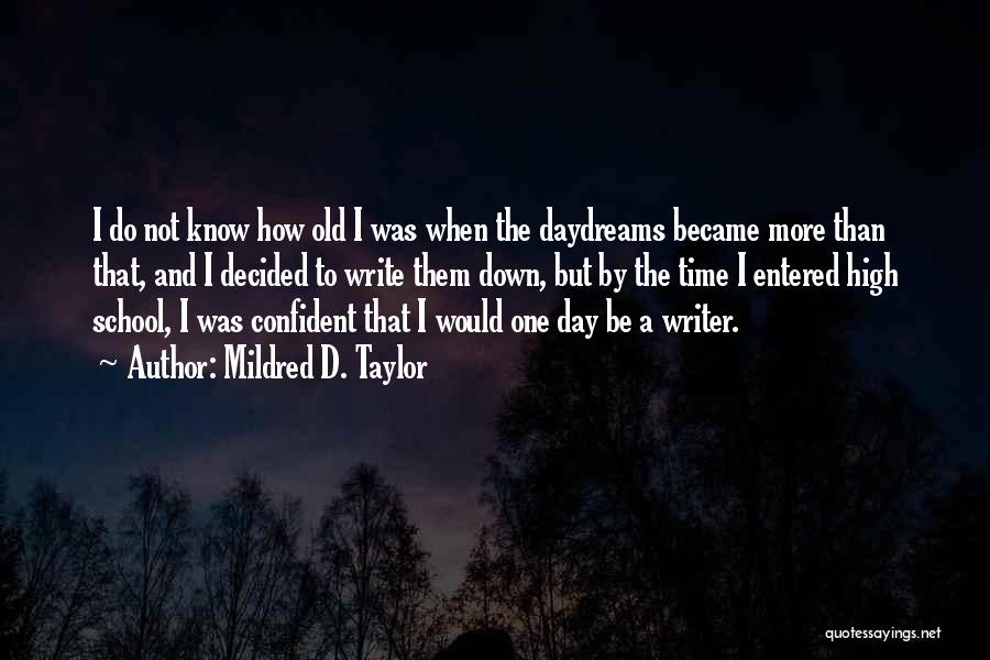 Mildred D. Taylor Quotes: I Do Not Know How Old I Was When The Daydreams Became More Than That, And I Decided To Write