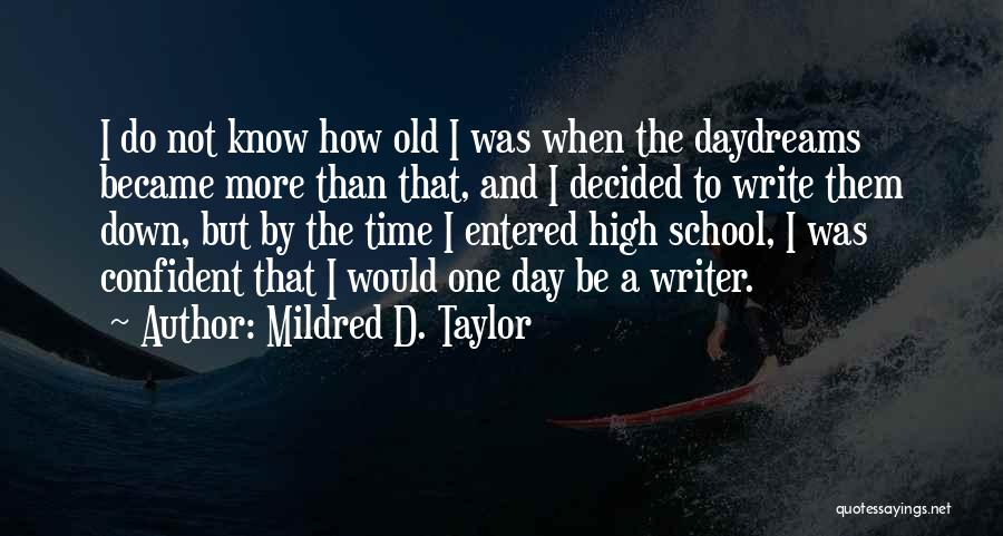 Mildred D. Taylor Quotes: I Do Not Know How Old I Was When The Daydreams Became More Than That, And I Decided To Write