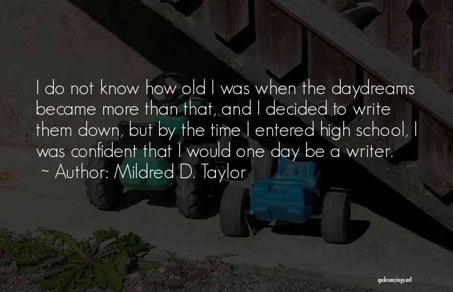 Mildred D. Taylor Quotes: I Do Not Know How Old I Was When The Daydreams Became More Than That, And I Decided To Write