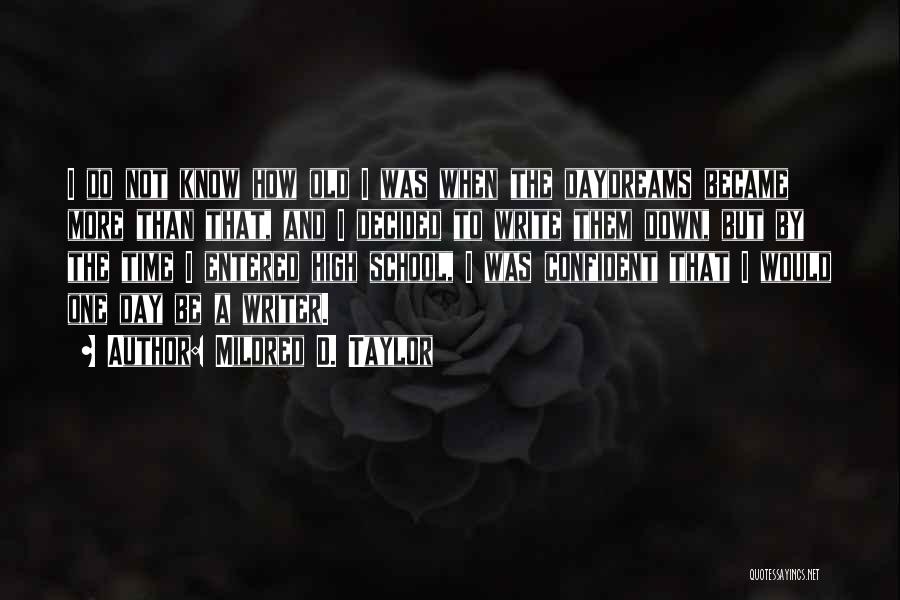 Mildred D. Taylor Quotes: I Do Not Know How Old I Was When The Daydreams Became More Than That, And I Decided To Write