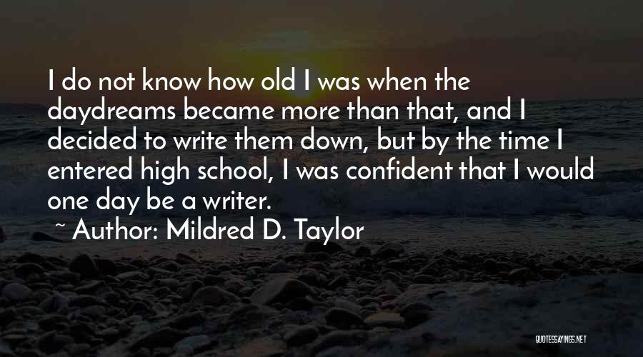 Mildred D. Taylor Quotes: I Do Not Know How Old I Was When The Daydreams Became More Than That, And I Decided To Write