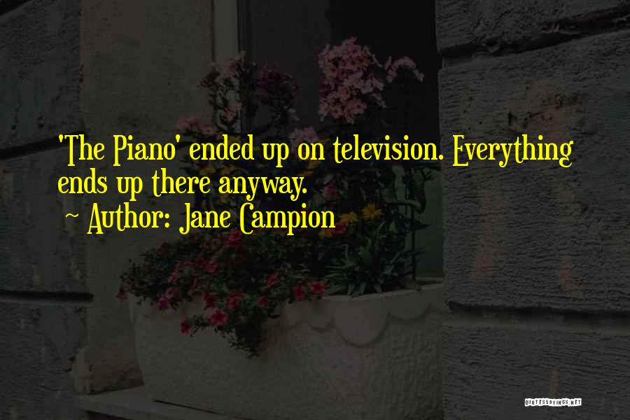 Jane Campion Quotes: 'the Piano' Ended Up On Television. Everything Ends Up There Anyway.