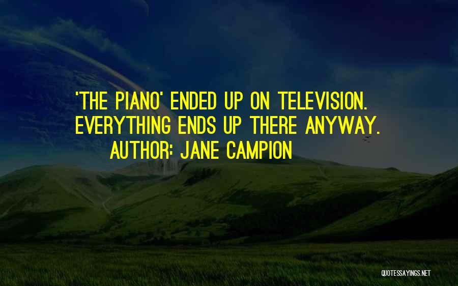 Jane Campion Quotes: 'the Piano' Ended Up On Television. Everything Ends Up There Anyway.