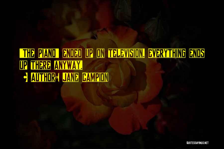 Jane Campion Quotes: 'the Piano' Ended Up On Television. Everything Ends Up There Anyway.