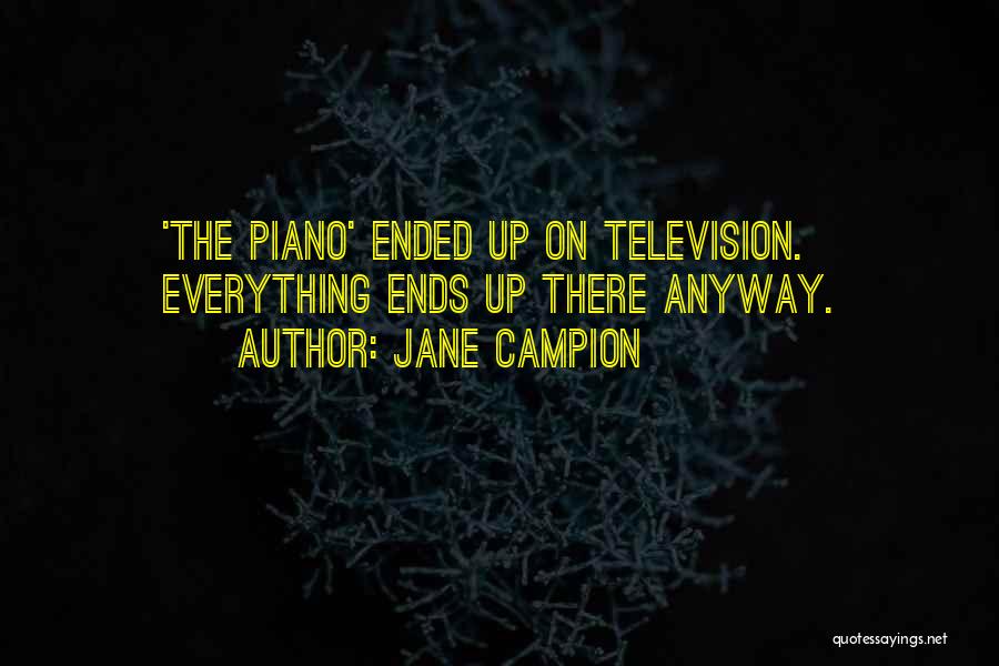 Jane Campion Quotes: 'the Piano' Ended Up On Television. Everything Ends Up There Anyway.