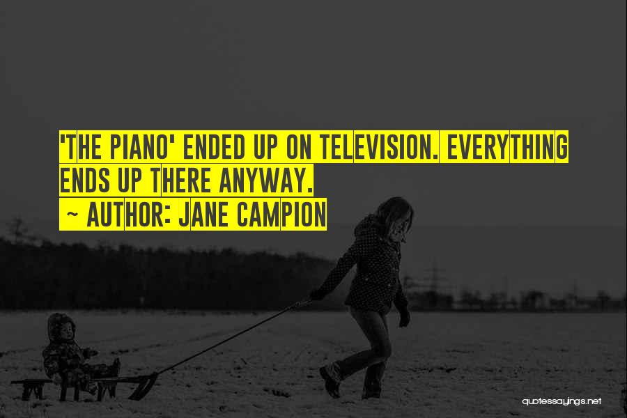 Jane Campion Quotes: 'the Piano' Ended Up On Television. Everything Ends Up There Anyway.