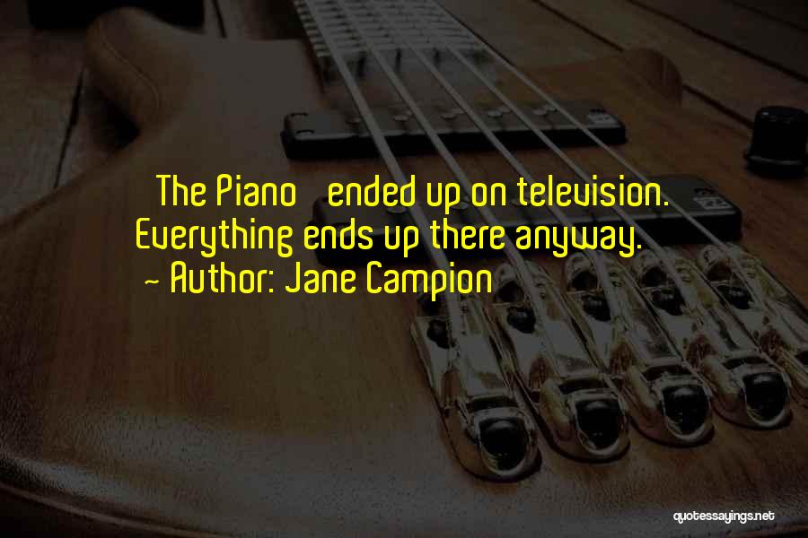 Jane Campion Quotes: 'the Piano' Ended Up On Television. Everything Ends Up There Anyway.