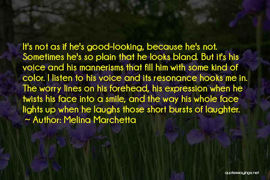 Melina Marchetta Quotes: It's Not As If He's Good-looking, Because He's Not. Sometimes He's So Plain That He Looks Bland. But It's His