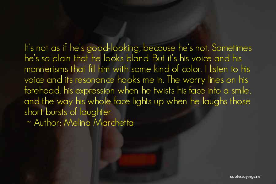 Melina Marchetta Quotes: It's Not As If He's Good-looking, Because He's Not. Sometimes He's So Plain That He Looks Bland. But It's His