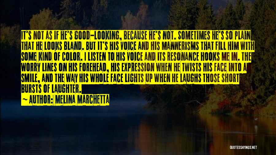 Melina Marchetta Quotes: It's Not As If He's Good-looking, Because He's Not. Sometimes He's So Plain That He Looks Bland. But It's His