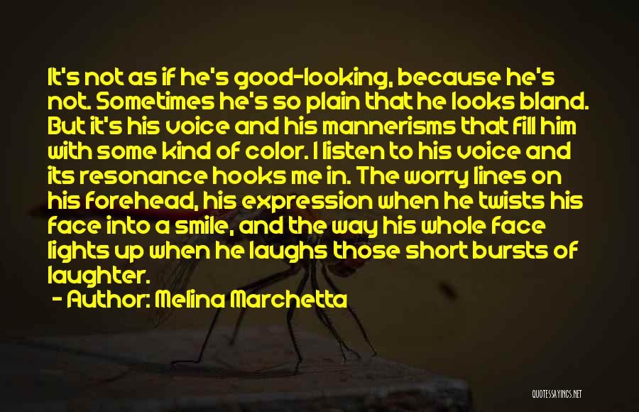 Melina Marchetta Quotes: It's Not As If He's Good-looking, Because He's Not. Sometimes He's So Plain That He Looks Bland. But It's His