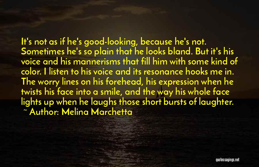 Melina Marchetta Quotes: It's Not As If He's Good-looking, Because He's Not. Sometimes He's So Plain That He Looks Bland. But It's His