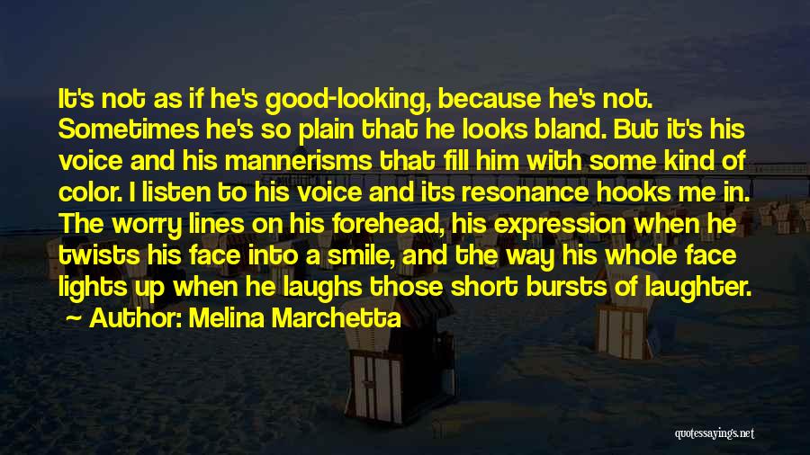 Melina Marchetta Quotes: It's Not As If He's Good-looking, Because He's Not. Sometimes He's So Plain That He Looks Bland. But It's His