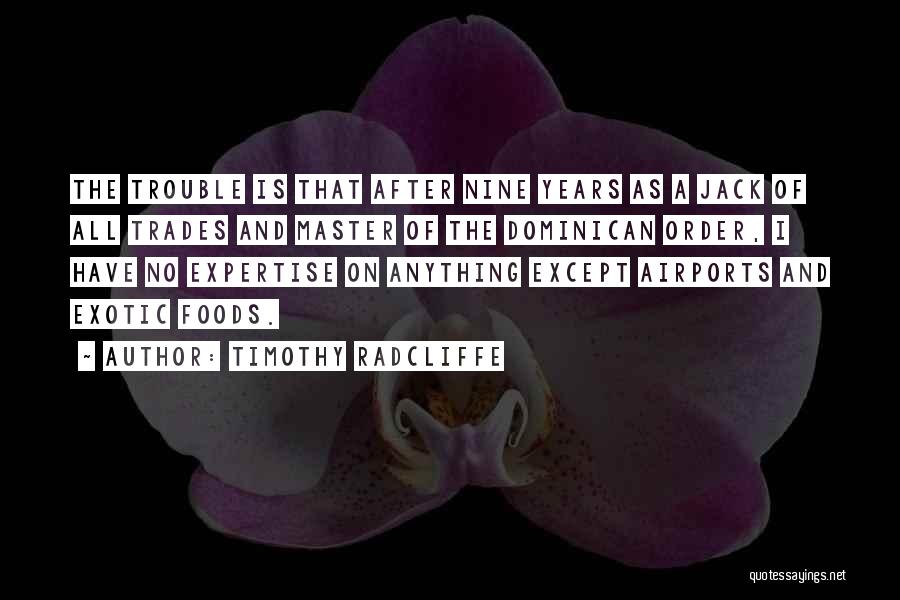 Timothy Radcliffe Quotes: The Trouble Is That After Nine Years As A Jack Of All Trades And Master Of The Dominican Order, I