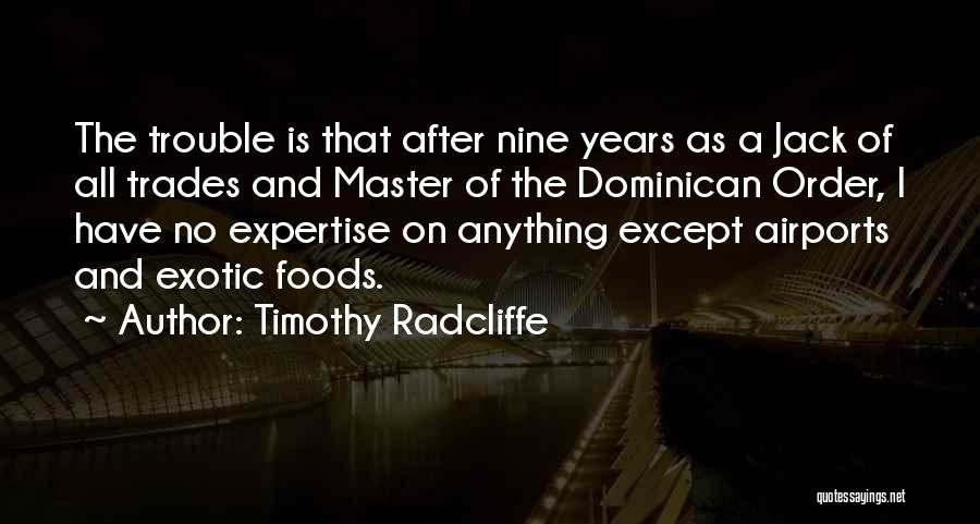 Timothy Radcliffe Quotes: The Trouble Is That After Nine Years As A Jack Of All Trades And Master Of The Dominican Order, I